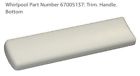 67005137 Maytag Whirlpool Trim Btm Handle White