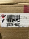 New In Open Box W10189703 Evaporator Fan Motor Fsp D16. Fixed Price $50.00.