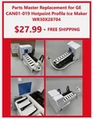 Parts Master Replacement For Ge CAN01-019 Hotpoint Profile Ice Maker WR30X28704. Fixed Price $27.99.