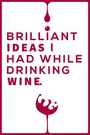 Brilliant Ideas Had While Drinking Wine Notebook: & Unique G.... Fixed Price $6.39.